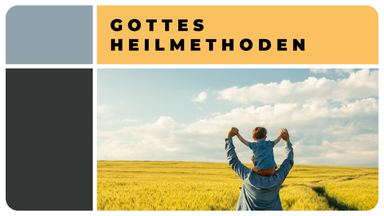 Gottes Heilmethoden