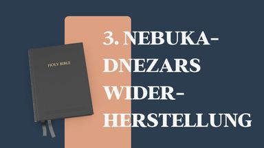 3. Nebukadnezars Wiederherstellung